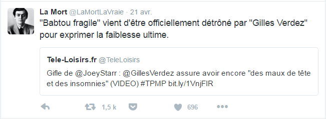 La Mort ‏@LaMortLaVraie  21 avr. La Mort a retweeté Tele-Loisirs.fr "Babtou fragile" vient d'être officiellement détrôné par "Gilles Verdez" pour exprimer la faiblesse ultime.