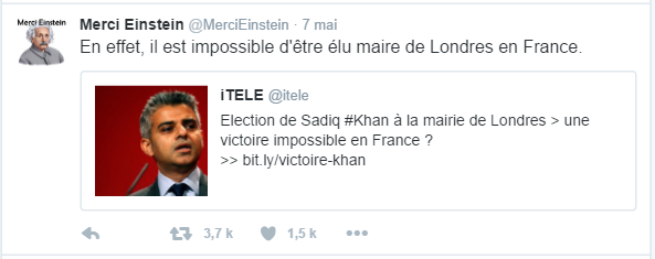 Merci Einstein ‏@MerciEinstein  7 mai Merci Einstein a retweeté iTELE En effet, il est impossible d'être élu maire de Londres en France.