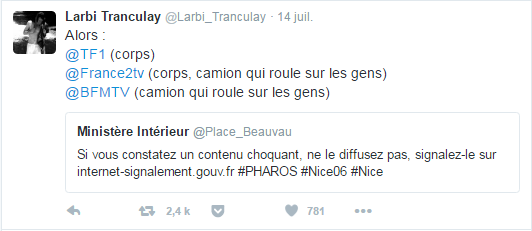Larbi Tranculay ‏@Larbi_Tranculay  14 juil. Larbi Tranculay a retweeté Ministère Intérieur Alors :  @TF1 (corps) @France2tv (corps, camion qui roule sur les gens) @BFMTV (camion qui roule sur les gens)