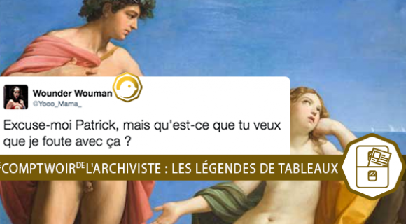 Image de couverture de l'article : Le Comptwoir de l’Archiviste | Les légendes de tableaux