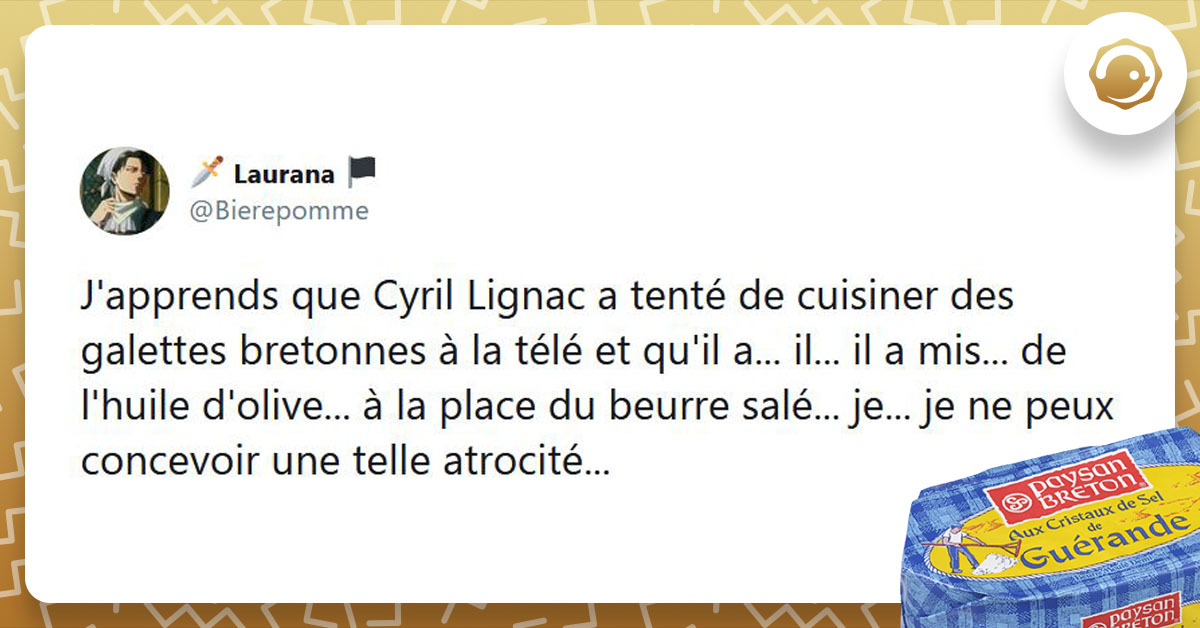Tweet liseré de jaune de @Bierepomme disant "J'apprends que Cyril Lignac a tenté de cuisiner des galettes bretonnes à la télé et qu'il a... il... il a mis... de l'huile d'olive... à la place du beurre salé... je... je ne peux concevoir une telle atrocité..."