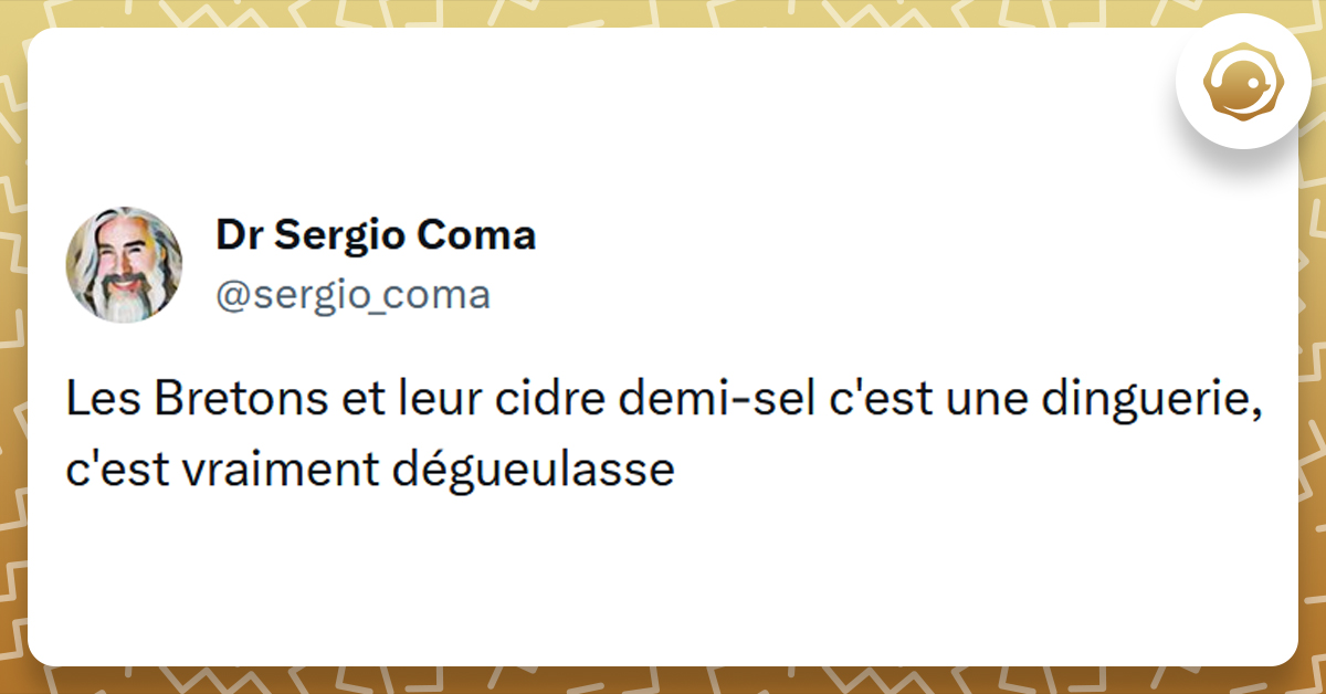 Tweet liseré de jaune de @sergio_coma disant "Les Bretons et leur cidre demi-sel c'est une dinguerie, c'est vraiment dégueulasse"