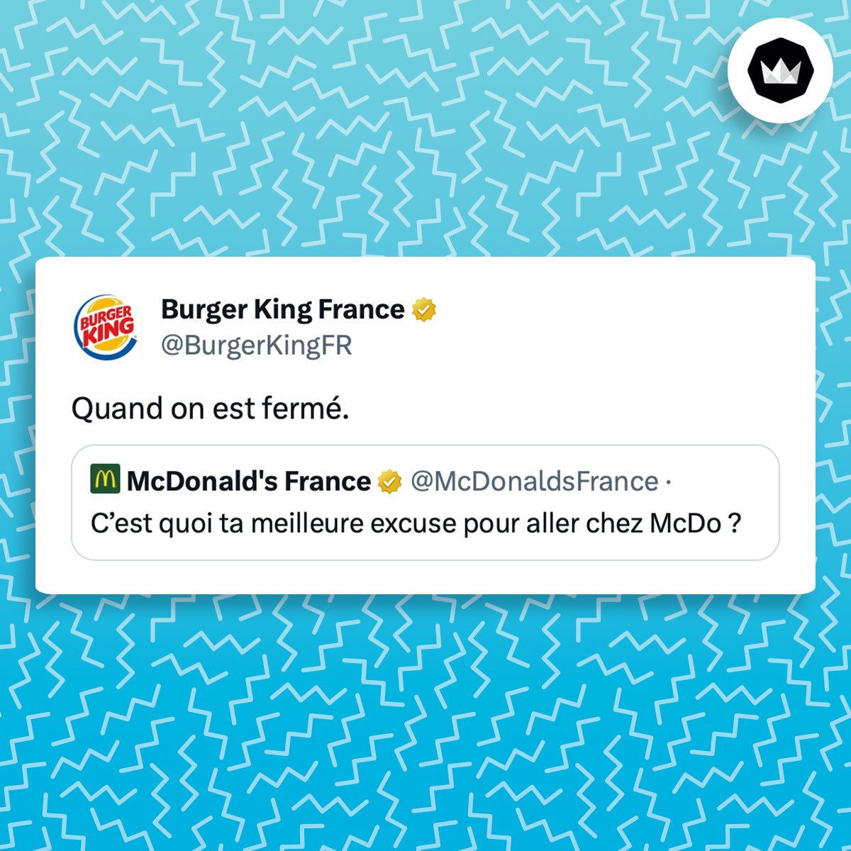 tweet de Burger King : "quand on est fermé" Il répond à un tweet de McDonald's France : "C’est quoi ta meilleure excuse pour aller chez McDo ?"