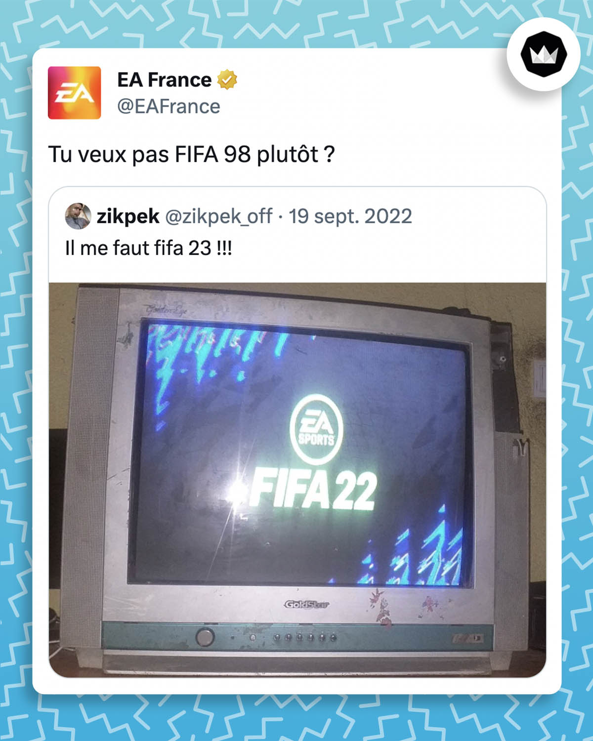 tweet de EA France : 

"Tu veux pas FIFA 98 plutôt ?"

Il répond à un internaute qui prend une photo du jeu FIFA 22 depuis un vieux téléviseur cathodique.