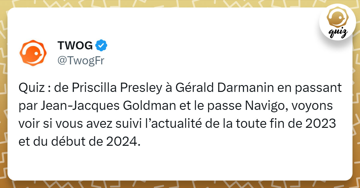 Tweet de @TwogFr : "Quiz : de Priscilla Presley à Gérald Darmanin en passant par Jean-Jacques Goldman et le passe Navigo, voyons voir si vous avez suivi l’actualité de la toute fin de 2023 et du début de 2024."