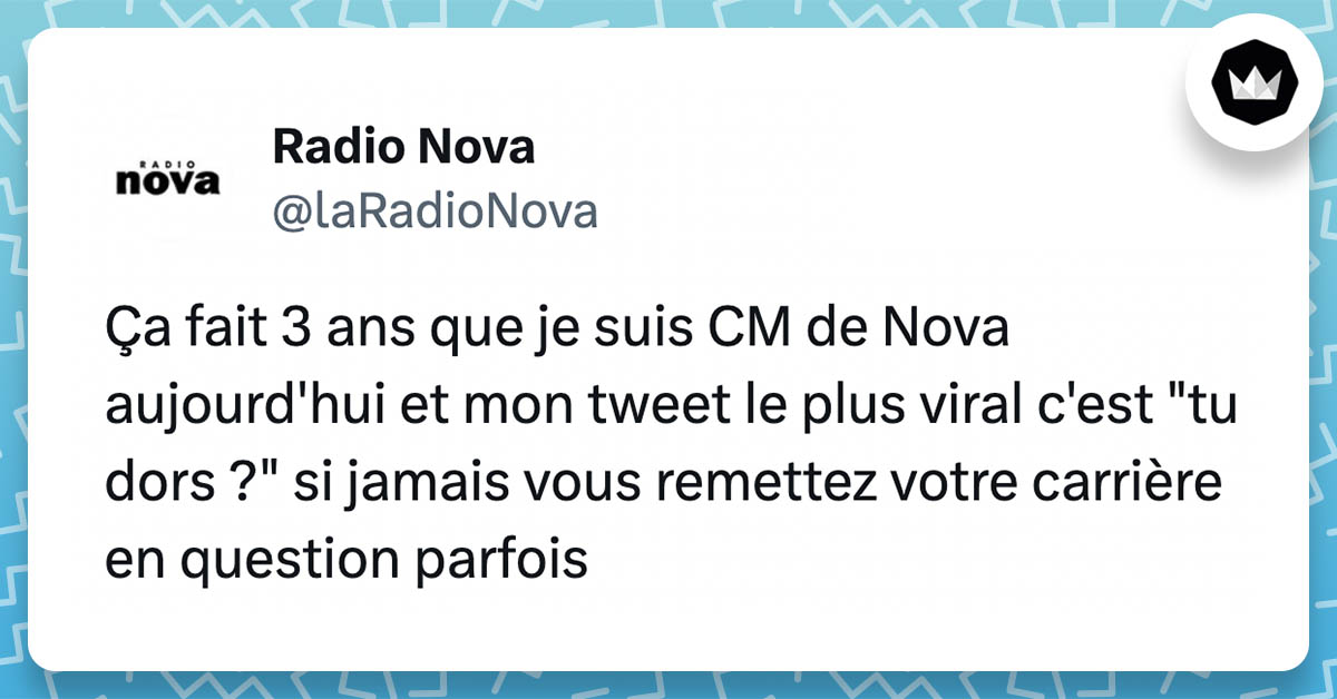 tweet de @laRadioNova : Ça fait 3 ans que je suis CM de Nova aujourd'hui et mon tweet le plus viral c'est "tu dors ?" si jamais vous remettez votre carrière en question parfois