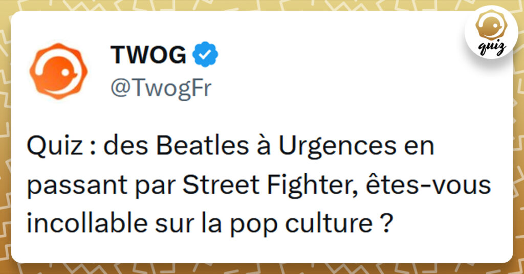 Tweet liseré de jaune de @TwogFr disant "Quiz des Beatles à Urgences en passant par Street Fighter, êtes-vous incollable sur la pop culture ?"