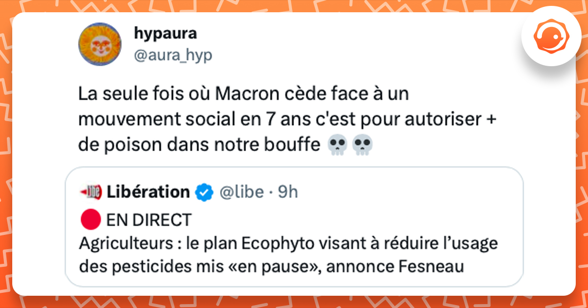 Comptwoir 2 février 2024 meilleurs tweets @aura_hyp La seule fois où Macron cède face à un mouvement social en 7 ans c'est pour autoriser + de poison dans notre bouffe 💀💀 Citation Libération Agriculteurs : le plan Ecophyto visant à réduire l’usage des pesticides mis «en pause», annonce Fesneau