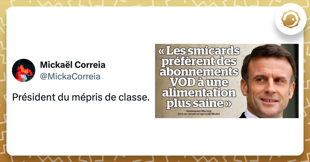 Tweet de @MickaCorreia en réaction à la phrase "les smicards préfèrent des abonnements VOD à une alimentation plus saine" prononcée par Emmanuel Macron : "Président du mépris de classe".