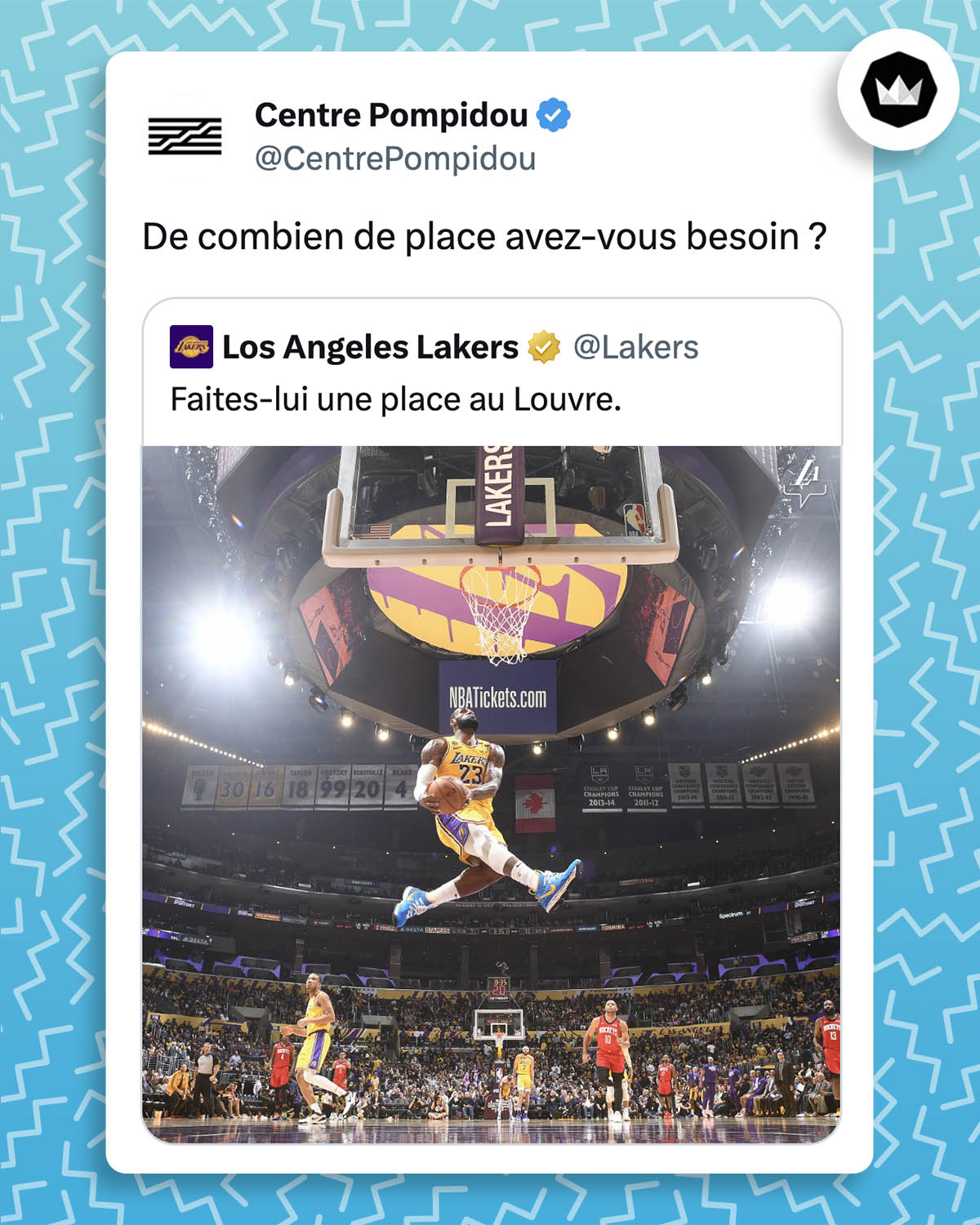 @Lakers : "Faites-lui une place au Louvre" avec une photo d'un saut spectaculaire de LeBron James.
@CentrePompidou : "De combien de place avez-vous besoin ?"