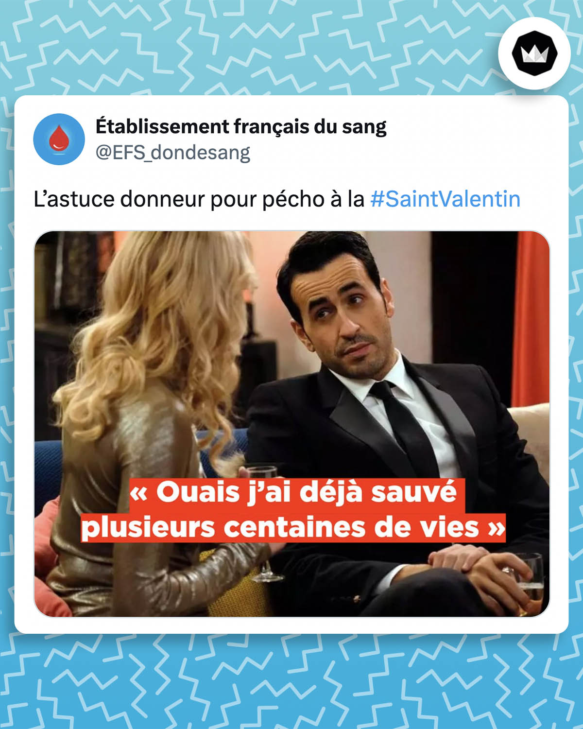 tweet de EFS_dondesang : 
"L’astuce donneur pour pécho à la #SaintValentin"
avec un screen de la série "La Flamme" où Marc dit "Ouais, j'ai déjà sauvé plusieurs centaines de vies"