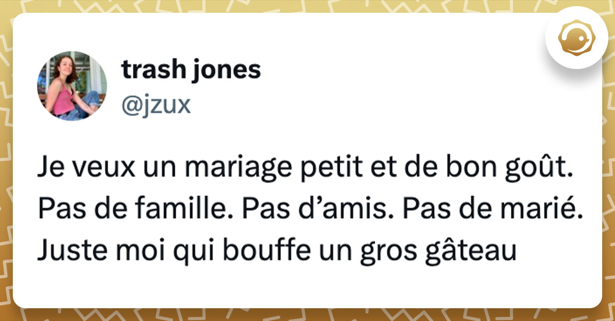 Tweet de @jzux : "Je veux un mariage petit et de bon goût. Pas de famille. Pas d’amis. Pas de marié. Juste moi qui bouffe un gros gâteau"