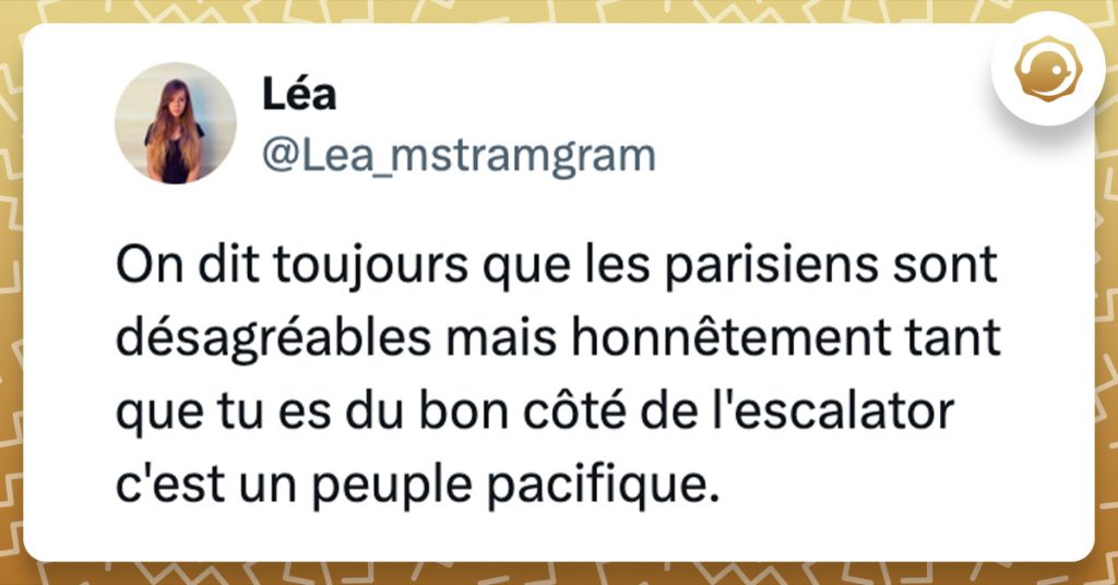 Tweet de @Lea_mstramgram : "On dit toujours que les parisiens sont désagréables mais honnêtement tant que tu es du bon côté de l'escalator c'est un peuple pacifique."