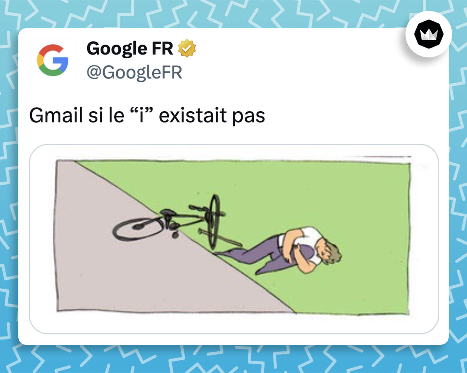 Googlefr : Gmail si le "i" existait pas. 
Accompagné de la 3e partie du même de l'homme qui se met lui-même un bâton dans la roue de son vélo et qui tombe. L'homme est par terre et se tient la jambe.