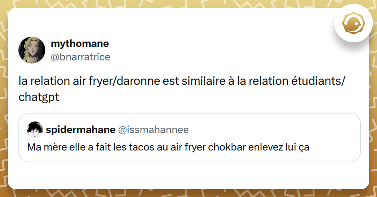 Tweet liseré de jaune de @issmahannee disant "Ma mère elle a fait les tacos au air fryer chokbar enlevez lui ça". Tweet de @bnarratrice répondant "la relation air fryer/daronne est similaire à la relation étudiants/chatgpt"
