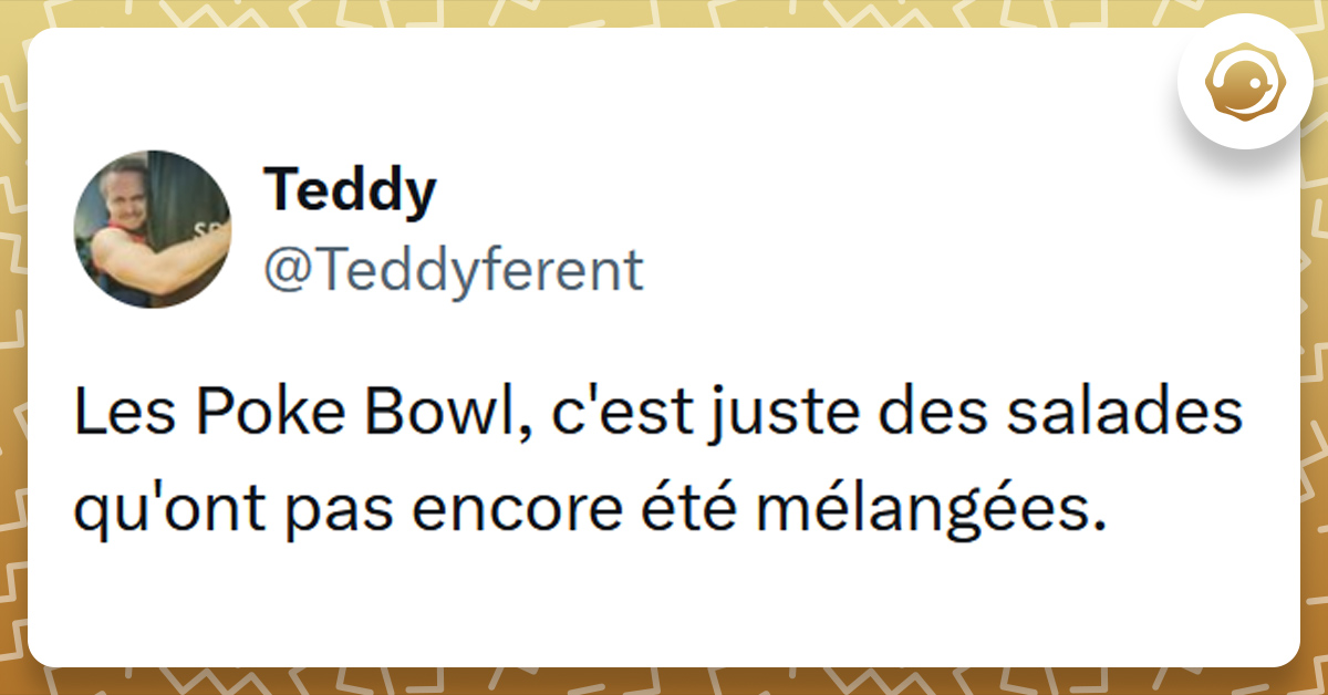 Tweet liseré de jaune de @Teddyferent disant "Les Poke Bowl, c'est juste des salades qu'ont pas encore été mélangées."