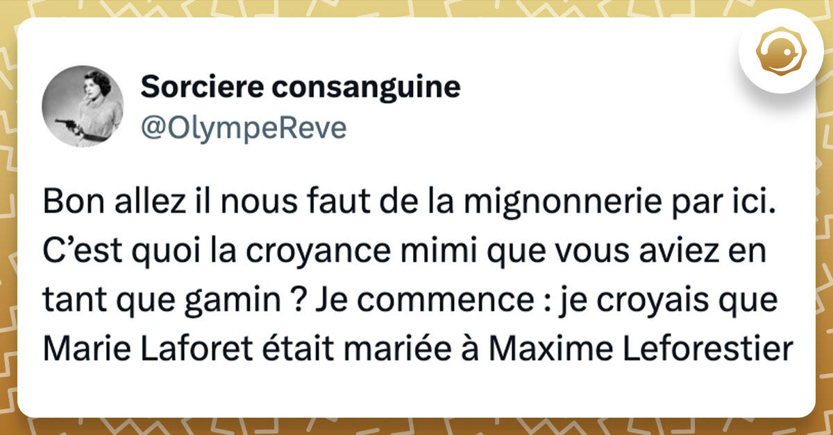Tweet de @OlympeReve : "Bon allez il nous faut de la mignonnerie par ici. C’est quoi la croyance mimi que vous aviez en tant que gamin ? Je commence : je croyais que Marie Laforet était mariée à Maxime Leforestier"
