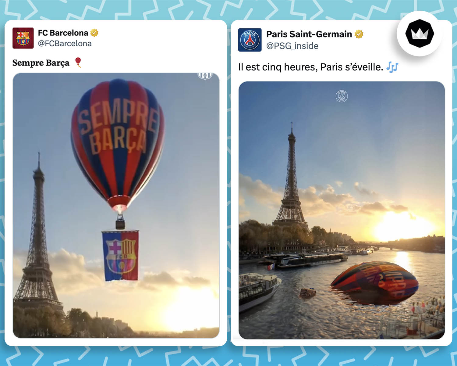 @FCBarcelona :
"𝐒𝐞𝐦𝐩𝐫𝐞 𝐁𝐚𝐫𝐜̧𝐚 🎈"
avec une vidéo d'une montgolfière aux couleurs du Barça survolant la Seine, la tour eiffel est en fond.

@PSG_inside :
"Il est cinq heures, Paris s’éveille. 🎶"
Avec une photo du même plan que la vidéo du Barça, mais avec la montgolfière coulée dans la Seine.