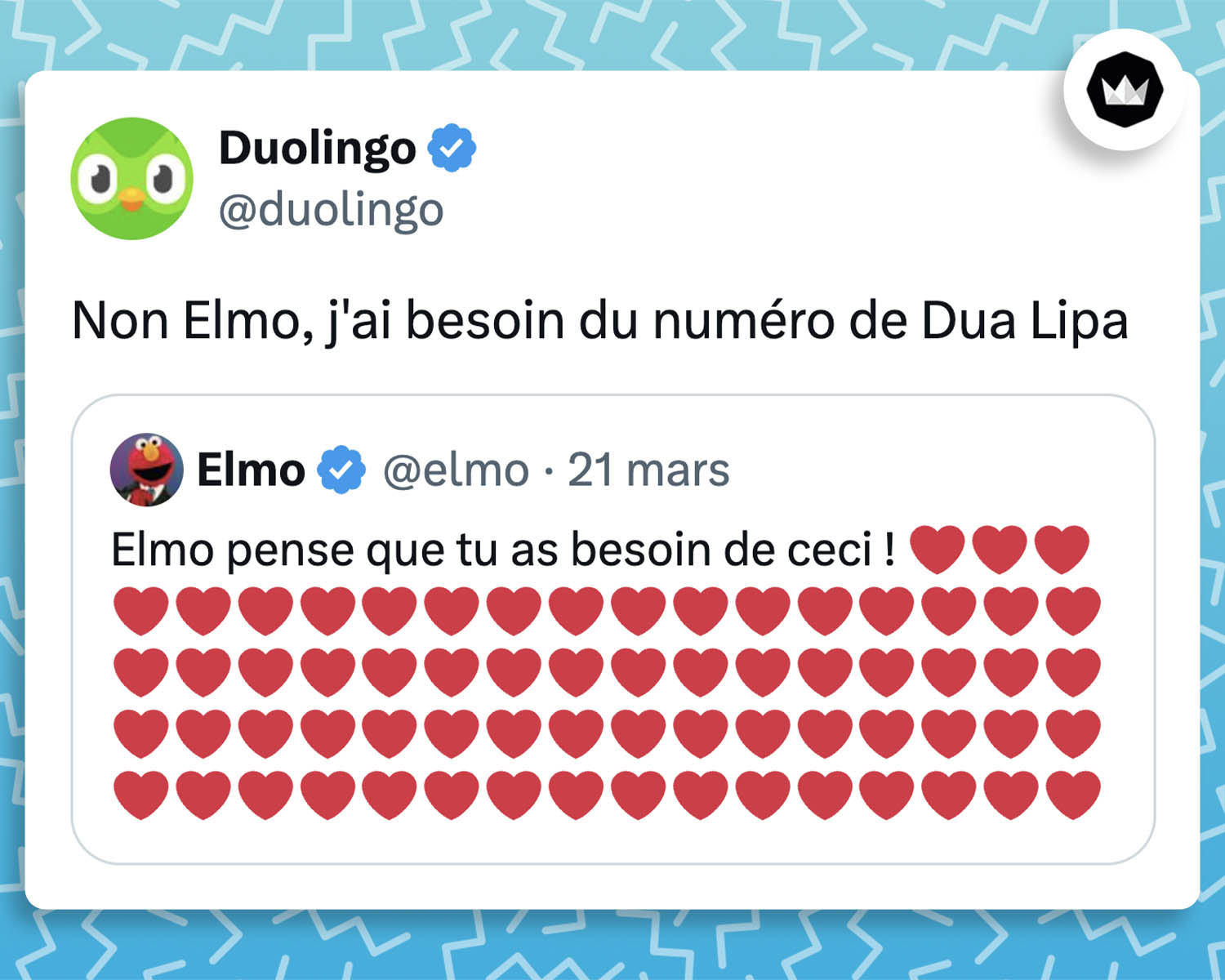 @elmo :
Elmo pense que tu as besoin de ceci ! 
@duolingo :
Non Elmo, j'ai besoin du numéro de Dua Lipa