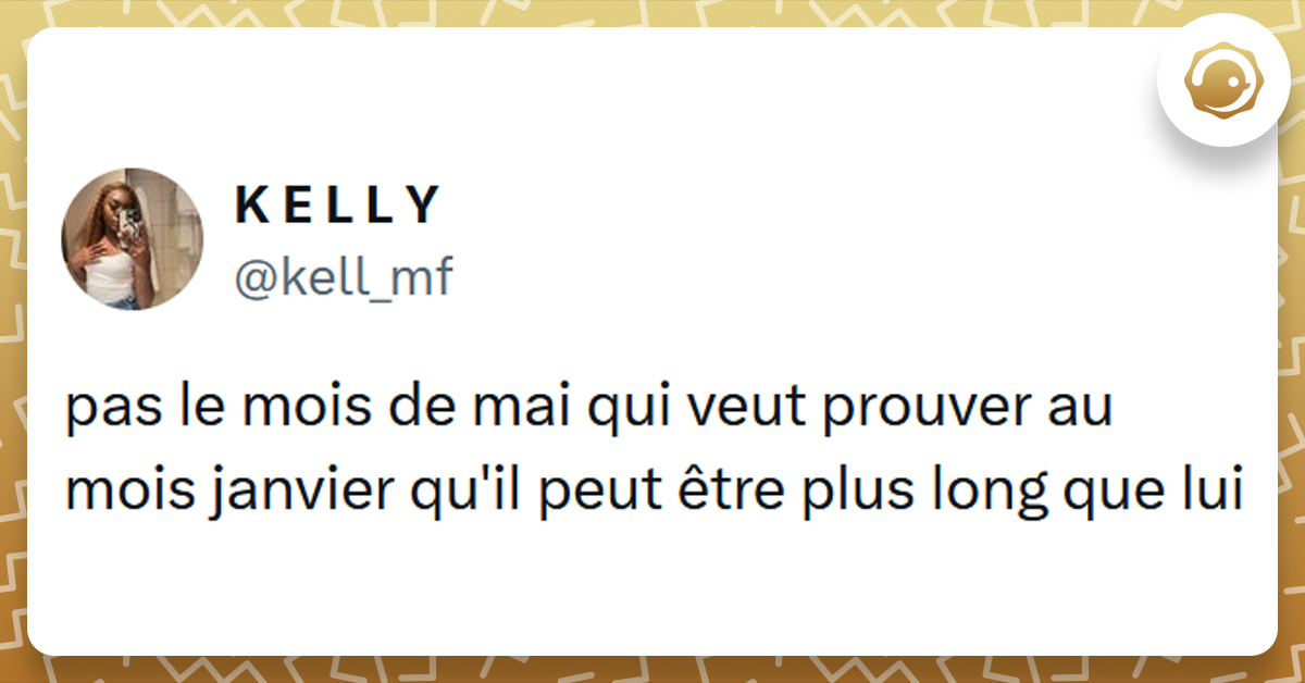 Tweet liseré de jaune de @kell_mf disant "pas le mois de mai qui veut prouver au mois janvier qu'il peut être plus long que lui"