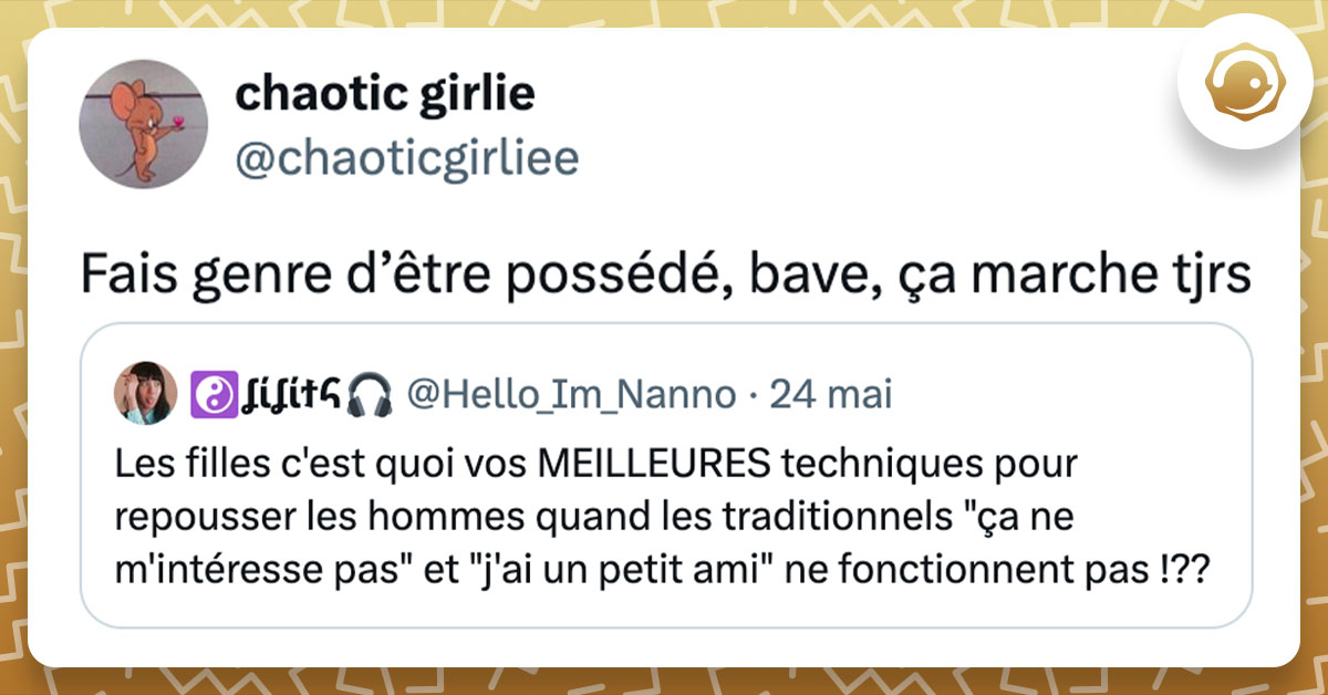 Tweet de @chaoticgirliee qui donne sa technique pour repousser les hommes dans la rue : "Fais genre d’être possédé, bave, ça marche tjrs"