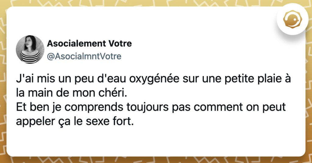 @AsocialmntVotre J'ai mis un peu d'eau oxygénée sur une petite plaie à la main de mon chéri. Et ben je comprends toujours pas comment on peut appeler ça le sexe fort.