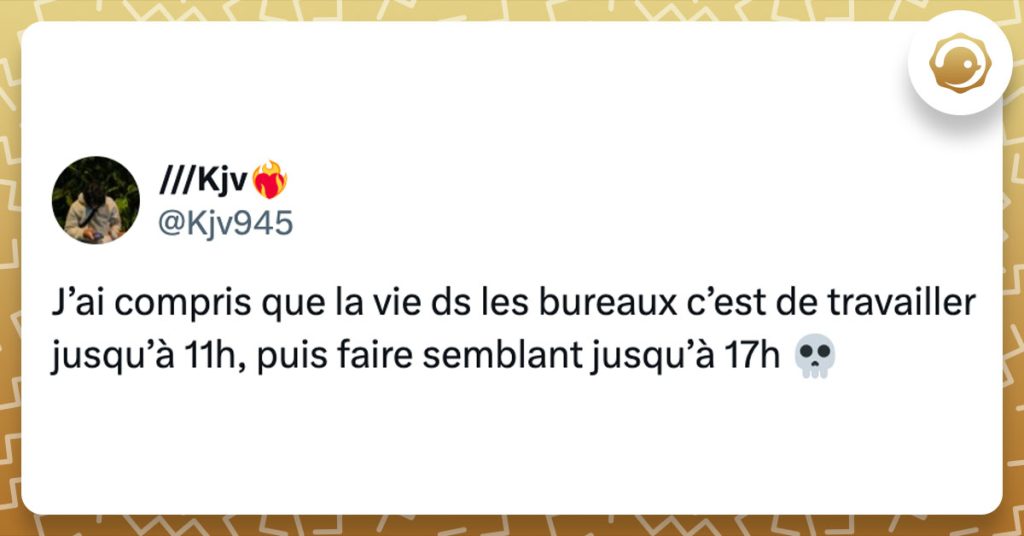 Tweet de @kjv945 : "J’ai compris que la vie ds les bureaux c’est de travailler jusqu’à 11h, puis faire semblant jusqu’à 17h 💀""