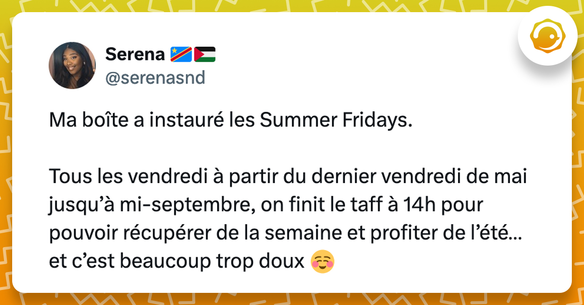 @serenasnd Ma boîte a instauré les Summer Fridays. Tous les vendredi à partir du dernier vendredi de mai jusqu’à mi-septembre, on finit le taff à 14h pour pouvoir récupérer de la semaine et profiter de l’été… et c’est beaucoup trop doux