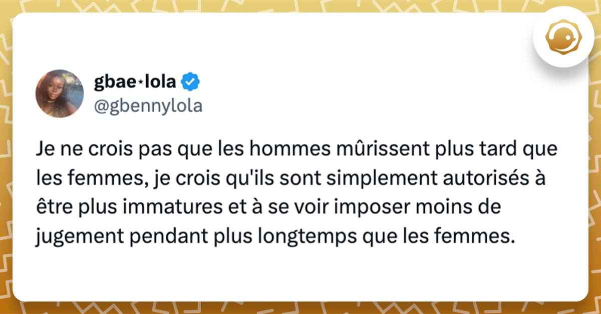 @gbennylola Je ne crois pas que les hommes mûrissent plus tard que les femmes, je crois qu'ils sont simplement autorisés à être plus immatures et à se voir imposer moins de jugement pendant plus longtemps que les femmes.