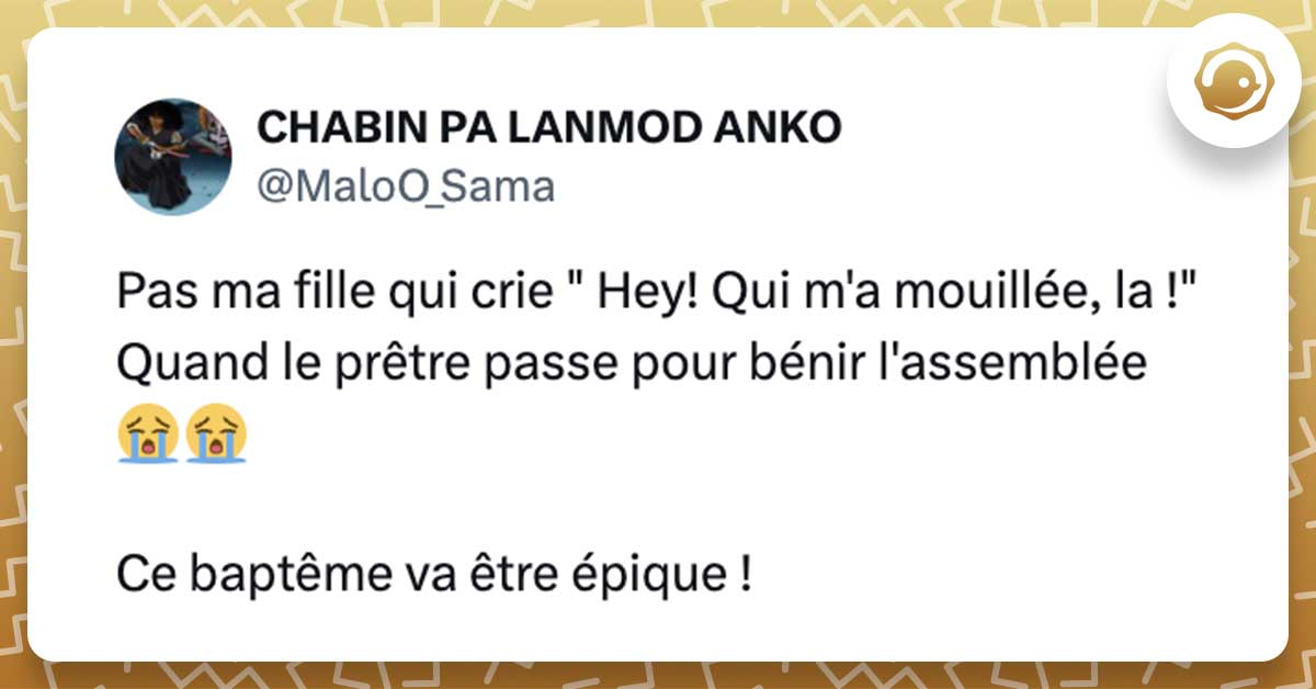 @MaloO_Sama Pas ma fille qui crie " Hey! Qui m'a mouillée, la !" Quand le prêtre passe pour bénie l'assemblée 😭😭 Ce baptême va être épique !