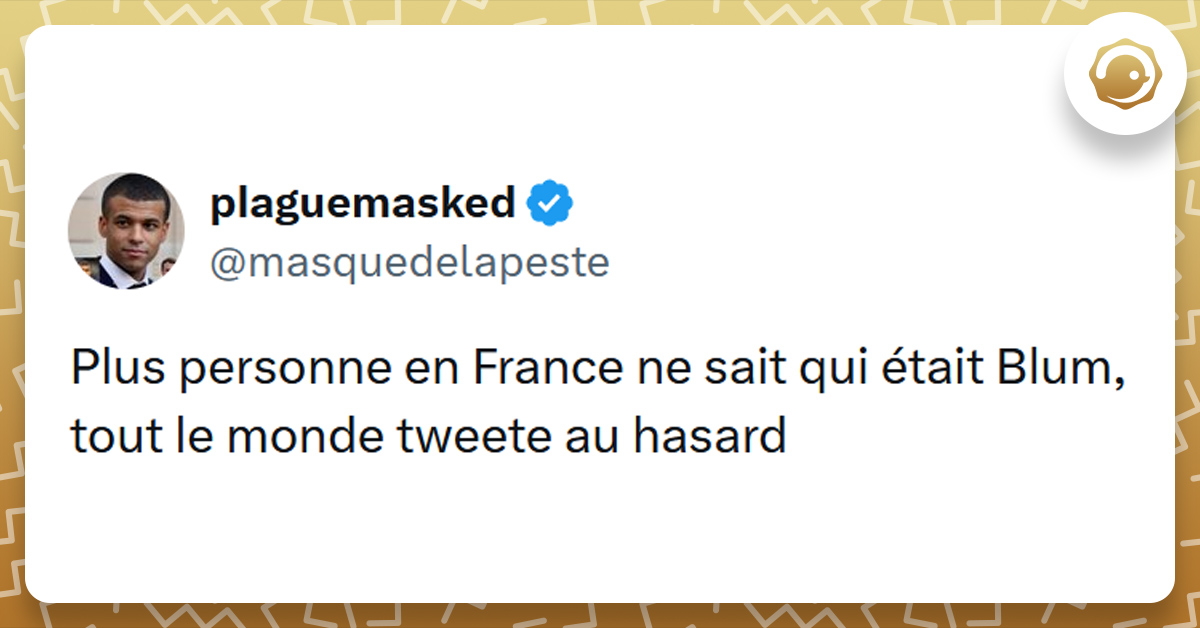 Tweet liseré de jaune de @masquedelapeste disant "Plus personne en France ne sait qui était Blum, tout le monde tweete au hasard"