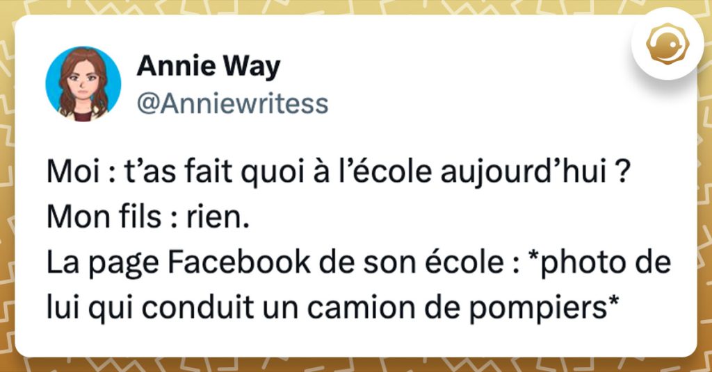 Tweet de @Anniewritess : "Moi : t’as fait quoi à l’école aujourd’hui ? Mon fils : rien. La page Facebook de son école : *photo de lui qui conduit un camion de pompiers*"