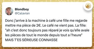 Tweet de @calavian : "Donc j'arrive à la machine à café une fille me regarde mettre ma pièce de 2€. Le café ne vient pas. La fille: "ah c'est donc toujours pas réparé je vois qu'elle avale les pièces de tout le monde depuis tout a l'heure" MAIS T'ES SÉRIEUSE CONNASSE"