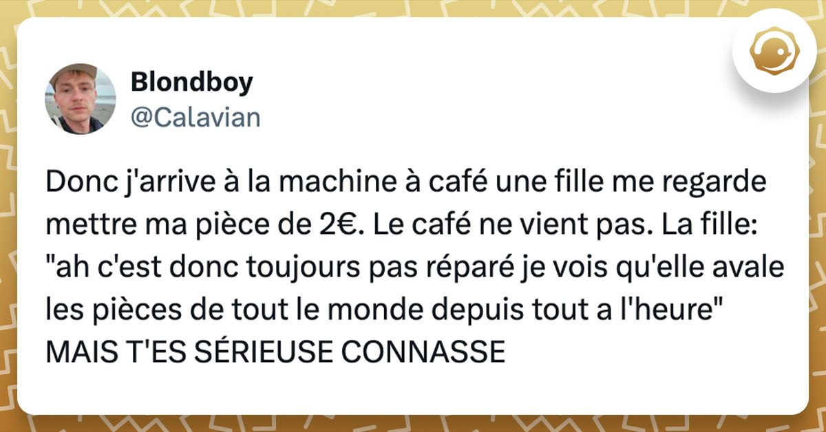 Tweet de @calavian : "Donc j'arrive à la machine à café une fille me regarde mettre ma pièce de 2€. Le café ne vient pas. La fille: "ah c'est donc toujours pas réparé je vois qu'elle avale les pièces de tout le monde depuis tout a l'heure" MAIS T'ES SÉRIEUSE CONNASSE"