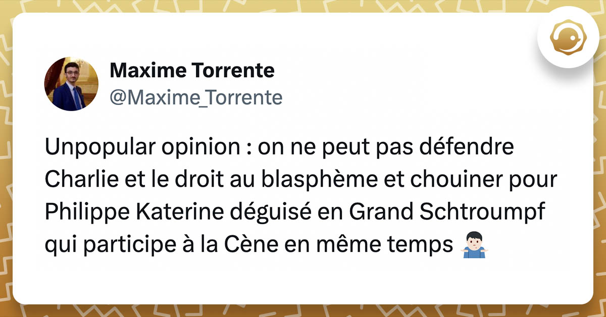 tweet de @Maxime_Torrente : Unpopular opinion : on ne peut pas défendre Charlie et le droit au blasphème et chouiner pour Philippe Katerine déguisé en Grand Schtroumpf qui participe à la Cène en même temps