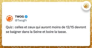 Quiz : celles et ceux qui auront moins de 12/15 devront se baigner dans la Seine et boire la tasse.