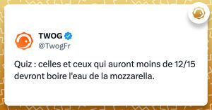 @Twogfr : Quiz : celles et ceux qui auront moins de 12/15 devront boire l'eau de la mozzarella.