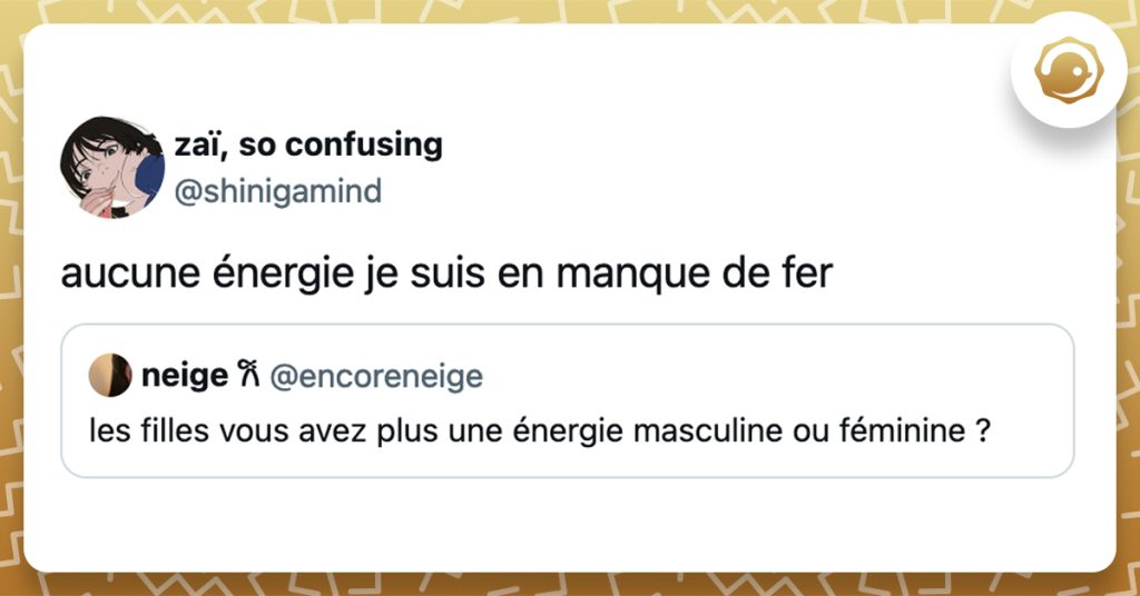 @encoreneige les filles vous avez plus une énergie masculine ou féminine ? @shinigamind aucune énergie je suis en manque de fer