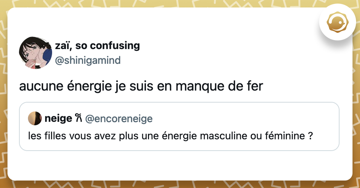 @encoreneige les filles vous avez plus une énergie masculine ou féminine ? @shinigamind aucune énergie je suis en manque de fer