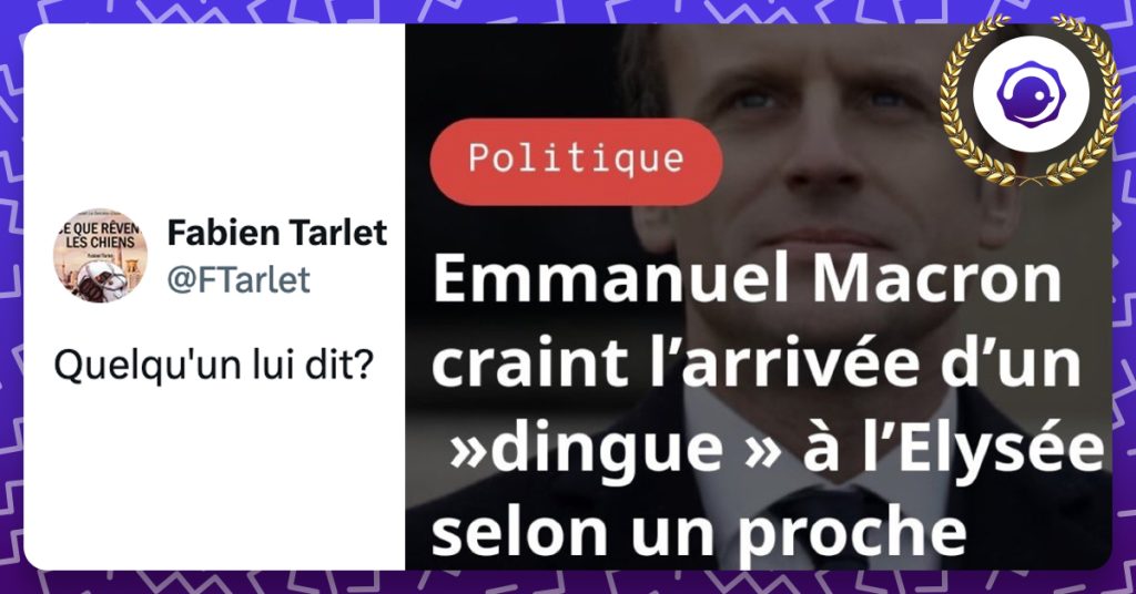 "Emmanuel craint l'arrivée d'un dingue à l'Élysée selon un proche" @FTarlet : quelqu'un lui dit ??