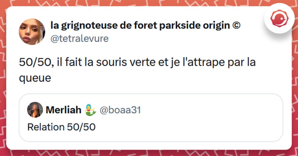 Tweet liseré de rouge de @boaa31 disant "Relation 50/50". Tweet de @tetralevure répondant "50/50, il fait la souris verte et je l'attrape par la queue poule et la chasse d'eau"