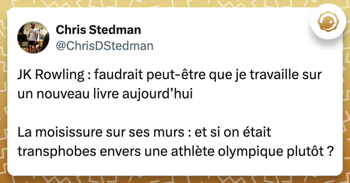 Tweet de @ChrisDStedman : "JK Rowling : faudrait peut-être que je travaille sur un nouveau livre aujourd’hui La moisissure sur ses murs : et si on était transphobes envers une athlète olympique plutôt ?