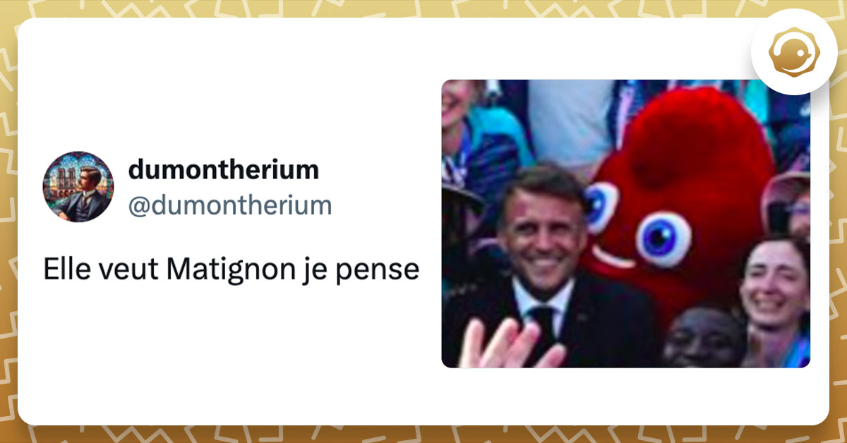 Tweet de @dumontherium : "Elle veut Matignon je pense" avec une photo de la mascotte des JO qui sourit derrière Emmanuel Macron.