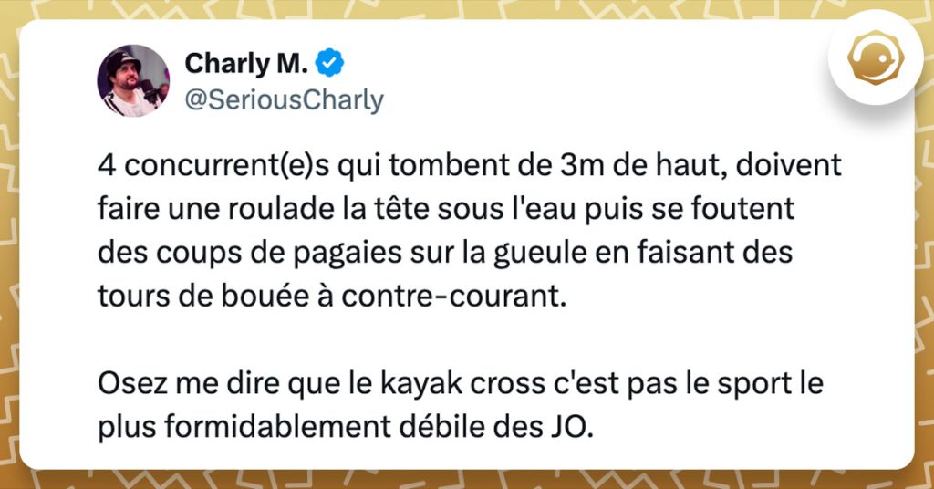 Tweet de @SeriousCharly : "4 concurrent(e)s qui tombent de 3m de haut, doivent faire une roulade la tête sous l'eau puis se foutent des coups de pagaies sur la gueule en faisant des tours de bouée à contre-courant. Osez me dire que le kayak cross c'est pas le sport le plus formidablement débile des JO."