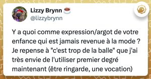 Tweet de @lizzybrynn : "Y a quoi comme expression/argot de votre enfance qui est jamais revenue à la mode ? Je repense à "c'est trop de la balle" que j'ai très envie de l'utiliser premier degré maintenant (être ringarde, une vocation)"