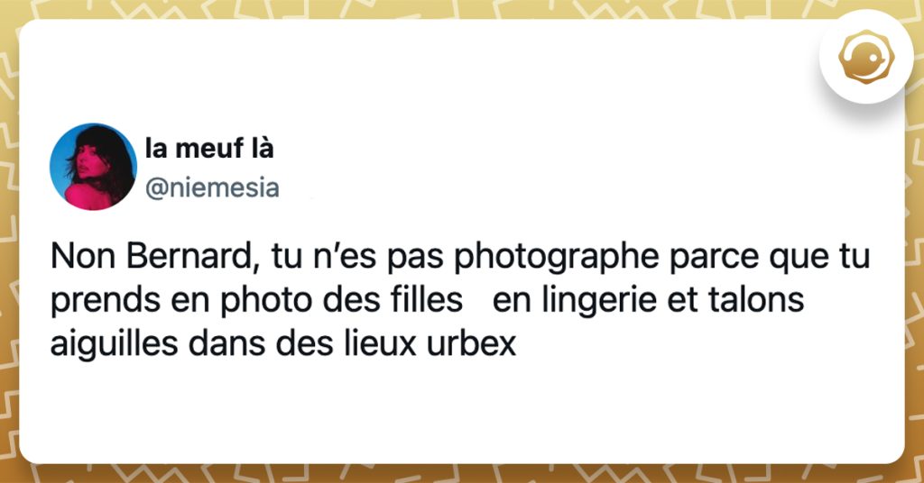 @niemesia Non Bernard, tu n’es pas photographe parce que tu prends en photo des filles en lingerie et talons aiguilles dans des lieux urbex