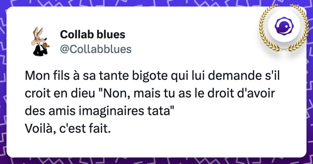 @Collabblues Mon fils à sa tante bigote qui lui demande s'il croit en dieu "Non, mais tu as le droit d'avoir des amis imaginaires tata" Voilà, c'est fait.