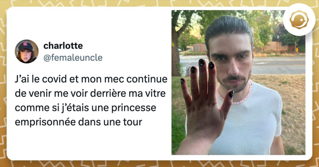 Tweet de @femaleuncle : "J’ai le covid et mon mec continue de venir me voir derrière ma vitre comme si j’étais une princesse emprisonnée dans une tour"