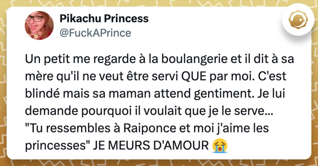 Tweet de @FuckAPrince : "Un petit me regarde à la boulangerie et il dit à sa mère qu'il ne veut être servi QUE par moi. C'est blindé mais sa maman attend gentiment. Je lui demande pourquoi il voulait que je le serve... "Tu ressembles à Raiponce et moi j'aime les princesses" JE MEURS D'AMOUR 😭"