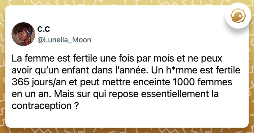 @Lunella_Moon La femme est fertile une fois par mois et ne peux avoir qu’un enfant dans l’année. Un h*mme est fertile 365 jours/an et peut mettre enceinte 1000 femmes en un an. Mais sur qui repose essentiellement la contraception ?